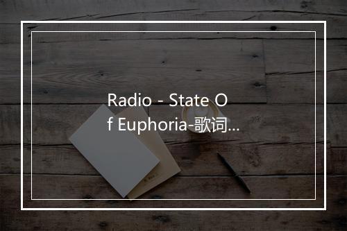 Radio - State Of Euphoria-歌词_1