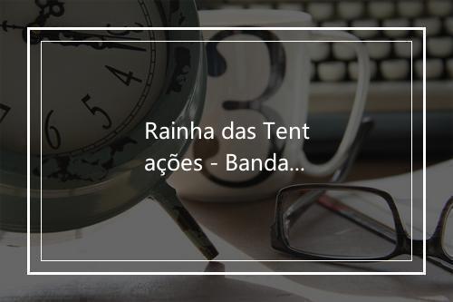 Rainha das Tentações - Bandalusa-歌词_2