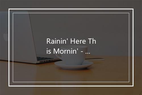 Rainin' Here This Mornin' - The Dillards-歌词