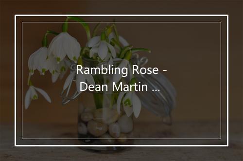 Rambling Rose - Dean Martin (迪安·马丁)-歌词_2