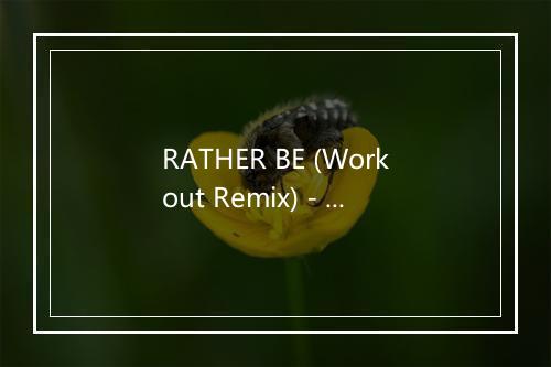 RATHER BE (Workout Remix) - speedmaster-歌词