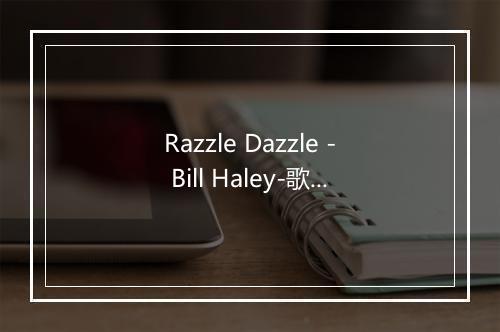 Razzle Dazzle - Bill Haley-歌词