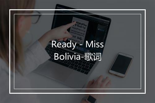 Ready - Miss Bolivia-歌词