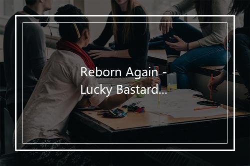 Reborn Again - Lucky Bastardz-歌词