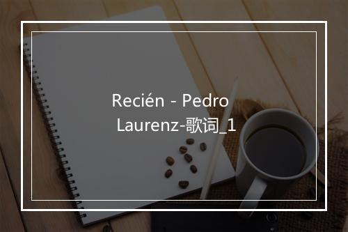 Recién - Pedro Laurenz-歌词_1