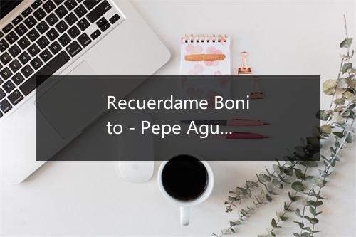 Recuerdame Bonito - Pepe Aguilar-歌词