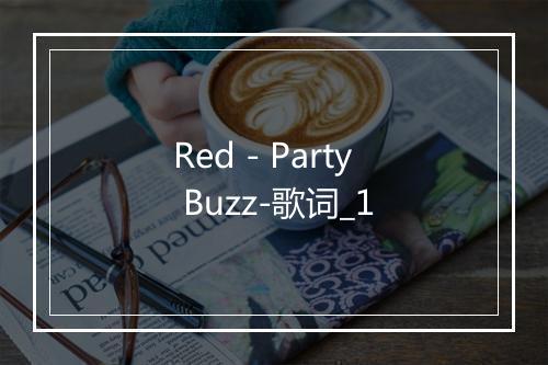 Red - Party Buzz-歌词_1