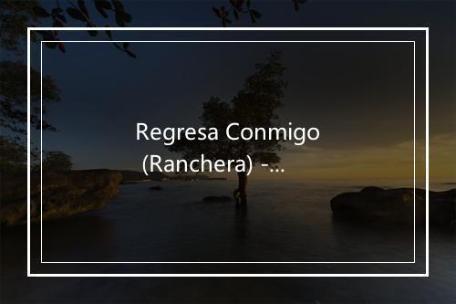 Regresa Conmigo (Ranchera) - Los Primos De Durango-歌词