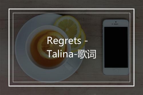 Regrets - Talina-歌词