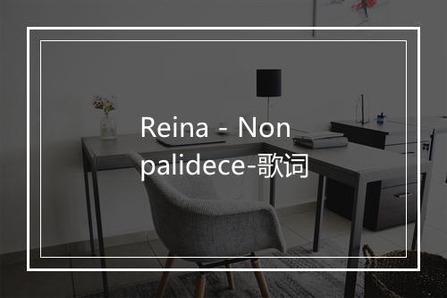 Reina - Nonpalidece-歌词