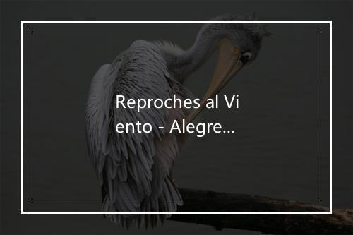 Reproches al Viento - Alegres De La Sierra-歌词