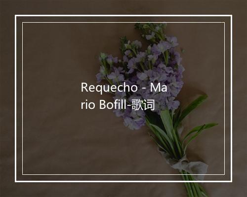 Requecho - Mario Bofill-歌词