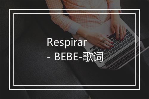 Respirar - BEBE-歌词