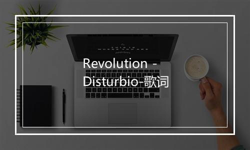 Revolution - Disturbio-歌词