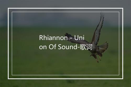 Rhiannon - Union Of Sound-歌词