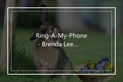 Ring-A-My-Phone - Brenda Lee (布伦达·李)-歌词_1