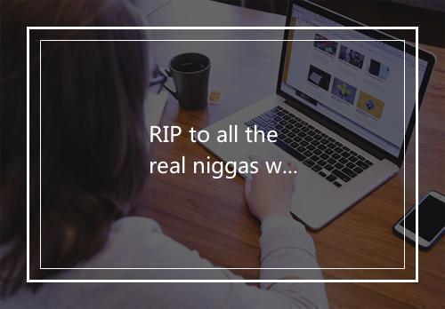 RIP to all the real niggas worldwide-歌词_1