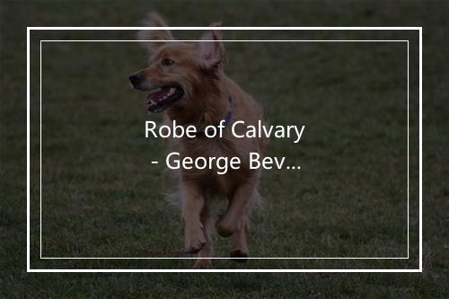 Robe of Calvary - George Beverly Shea-歌词