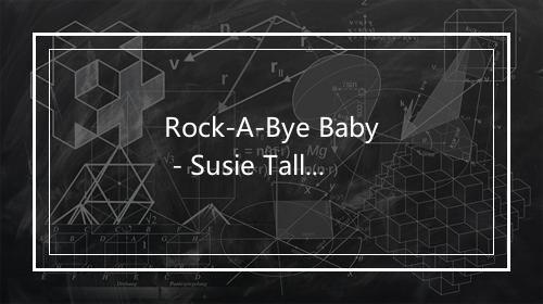 Rock-A-Bye Baby - Susie Tallman-歌词