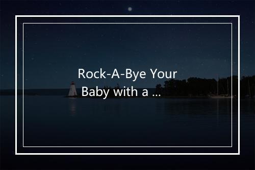 Rock-A-Bye Your Baby with a Dixie Melodie - Al Jolson-歌词