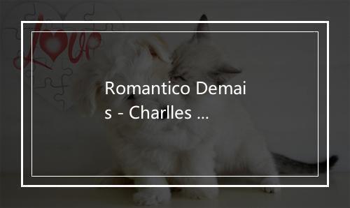 Romantico Demais - Charlles Henrique-歌词