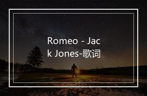 Romeo - Jack Jones-歌词