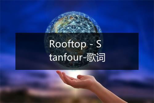 Rooftop - Stanfour-歌词