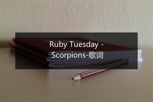 Ruby Tuesday - Scorpions-歌词