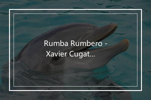 Rumba Rumbero - Xavier Cugat-歌词