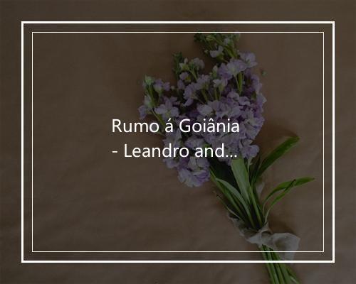 Rumo á Goiânia - Leandro and Leonardo-歌词