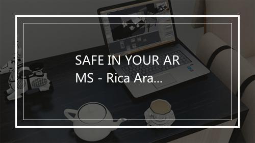 SAFE IN YOUR ARMS - Rica Arambulo-歌词