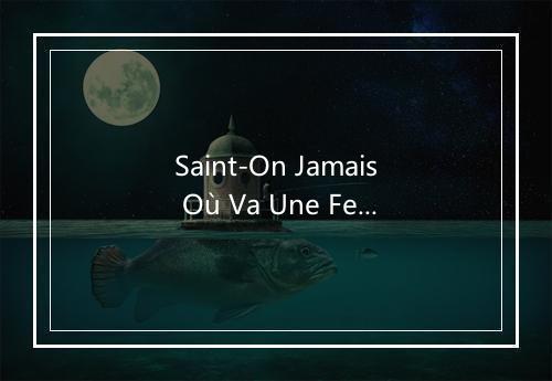 Saint-On Jamais Où Va Une Femme Quand Elle Vous Quitte - Serge Gainsbourg (赛日·甘斯