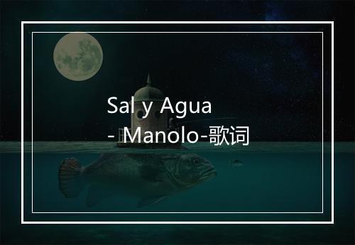 Sal y Agua - Manolo-歌词