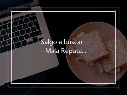 Salgo a buscar - Mala Reputación-歌词