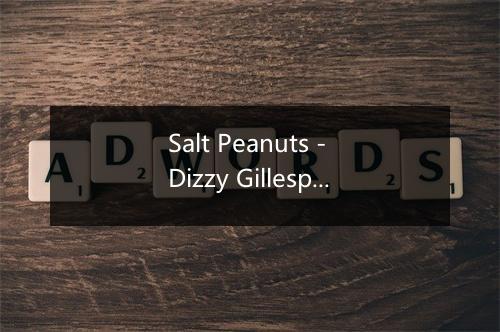 Salt Peanuts - Dizzy Gillespie-歌词