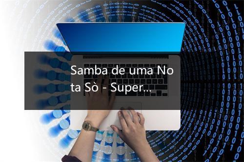 Samba de uma Nota Sò - Super Ambiance-歌词