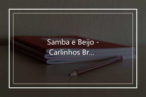 Samba e Beijo - Carlinhos Brown (卡里尼奥斯·布朗)-歌词