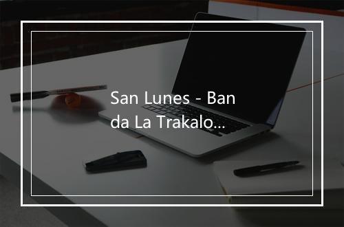 San Lunes - Banda La Trakalosa-歌词_1