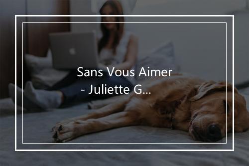 Sans Vous Aimer - Juliette Greco-歌词_1