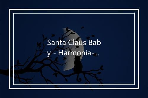 Santa Claus Baby - Harmonia-歌词