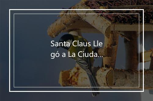 Santa Claus Llegó a La Ciudad - Estudios Talkback-歌词