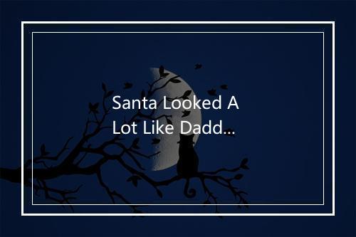 Santa Looked A Lot Like Daddy (圣诞老人看起来像爸爸) - Kid's Christmas-歌词