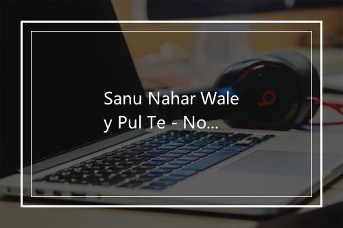 Sanu Nahar Waley Pul Te - Nooran Lal-歌词