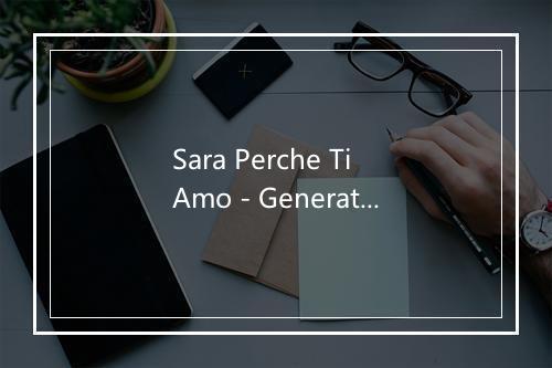 Sara Perche Ti Amo - Generation Pop-Rock-歌词