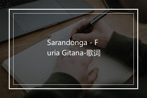 Sarandonga - Furia Gitana-歌词