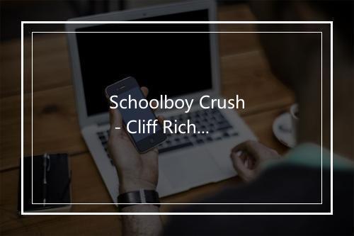 Schoolboy Crush - Cliff Richard-歌词