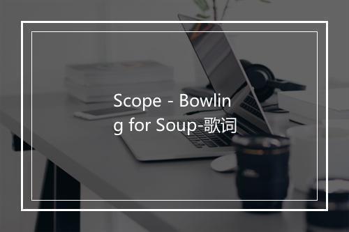 Scope - Bowling for Soup-歌词