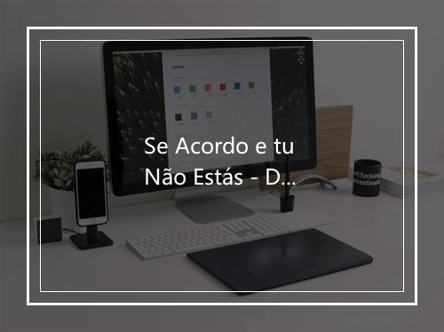 Se Acordo e tu Não Estás - Dário-歌词