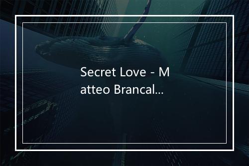 Secret Love - Matteo Brancaleoni-歌词