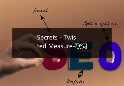 Secrets - Twisted Measure-歌词